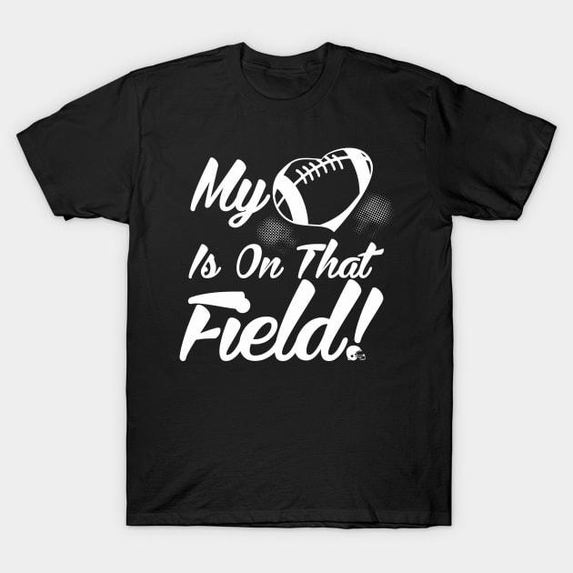 Cute My Heart Is On That Field Football Spectator T-Shirt by theperfectpresents